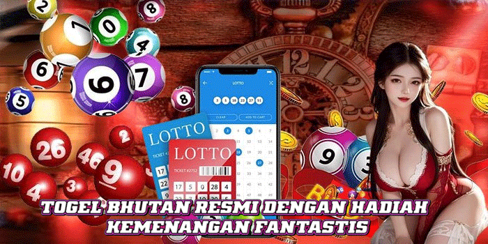 Togel Bhutan Resmi Dengan Hadiah Kemenangan Fantastis