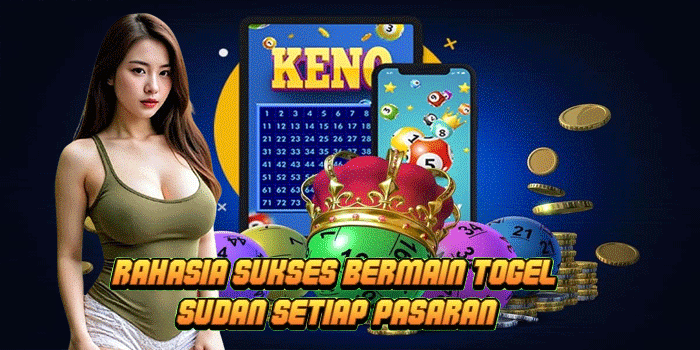 Rahasia Sukses Bermain Togel Sudan Setiap Pasaran