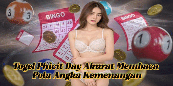 Togel Phicit Day Akurat Membaca Pola Angka Kemenangan