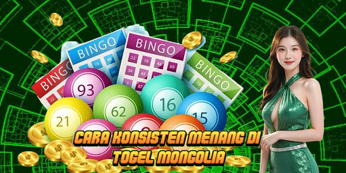 Cara Konsisten Menang di Togel Mongolia
