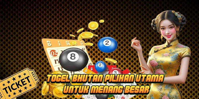 Togel Bhutan Pilihan Utama Untuk Menang Besar