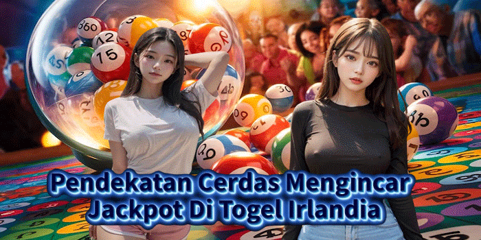 Pendekatan Cerdas Mengincar Jackpot Di Togel Irlandia