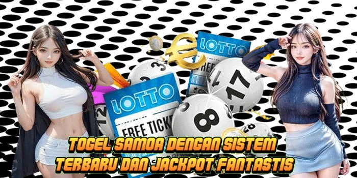 Togel Samoa Dengan Sistem Terbaru dan Jackpot Fantastis