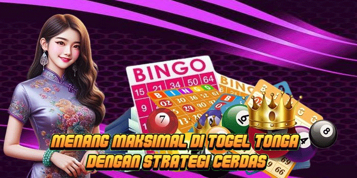 Menang Maksimal di Togel Tonga Dengan Strategi Cerdas