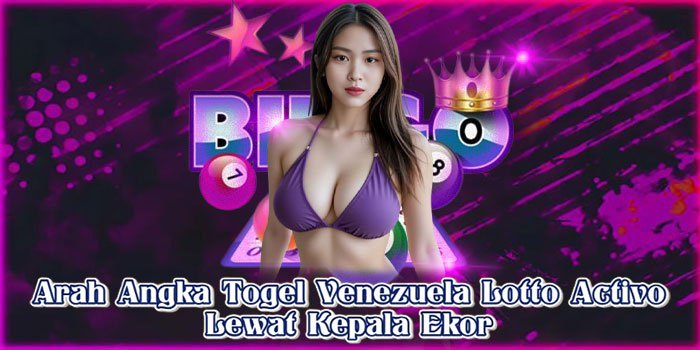Arah Angka Togel Venezuela Lotto Activo Lewat Kepala Ekor