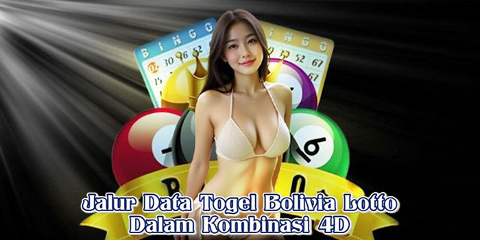 Jalur Data Togel Bolivia Lotto Dalam Kombinasi 4D