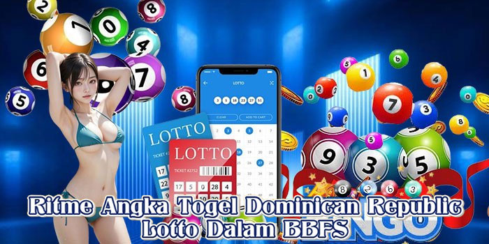 Ritme Angka Togel Dominican Republic Lotto Dalam BBFS