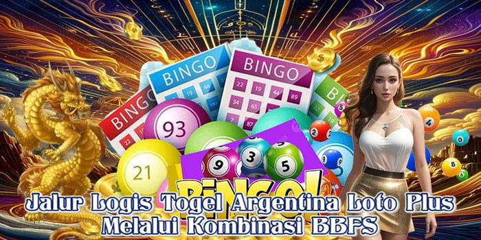 Jalur Logis Togel Argentina Loto Plus Melalui Kombinasi BBFS